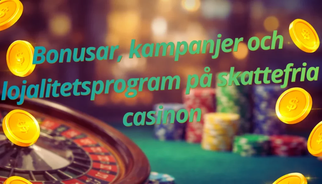 Bonusar, kampanjer och lojalitetsprogram på skattefria casinon