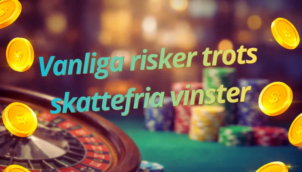 Vanliga risker trots skattefria vinster